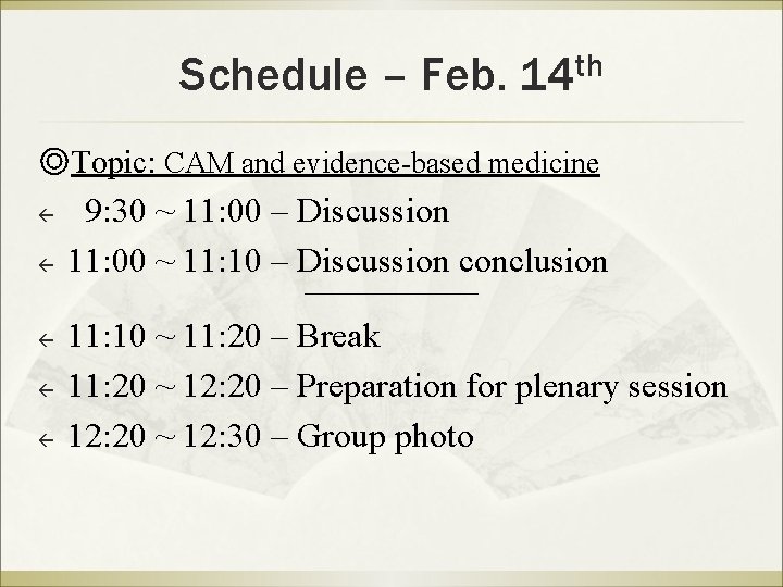 Schedule – Feb. 14 th ◎Topic: CAM and evidence-based medicine ß ß ß 9: