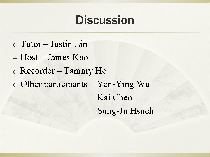 Discussion ß ß Tutor – Justin Lin Host – James Kao Recorder – Tammy