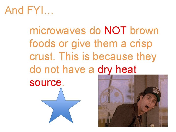 And FYI… microwaves do NOT brown foods or give them a crisp crust. This