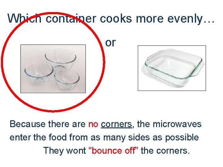 Which container cooks more evenly… ROUND or Why? !? Because there are no corners,