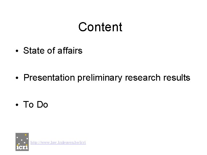 Content • State of affairs • Presentation preliminary research results • To Do http: