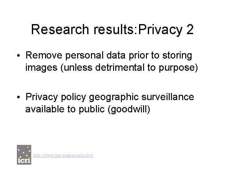 Research results: Privacy 2 • Remove personal data prior to storing images (unless detrimental