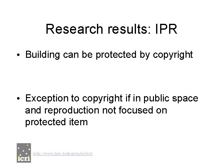 Research results: IPR • Building can be protected by copyright • Exception to copyright