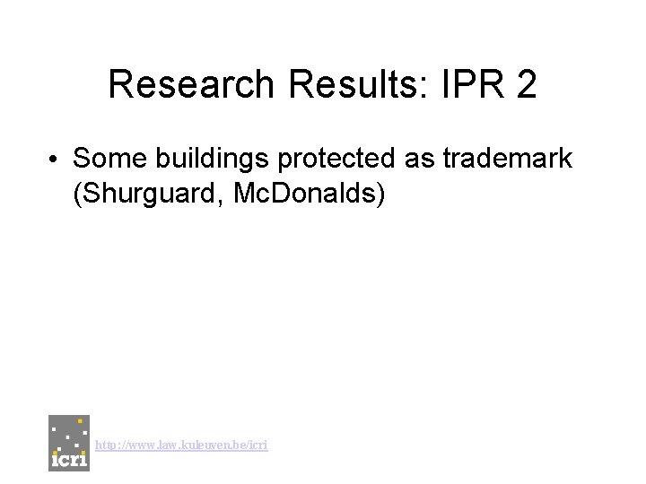 Research Results: IPR 2 • Some buildings protected as trademark (Shurguard, Mc. Donalds) http: