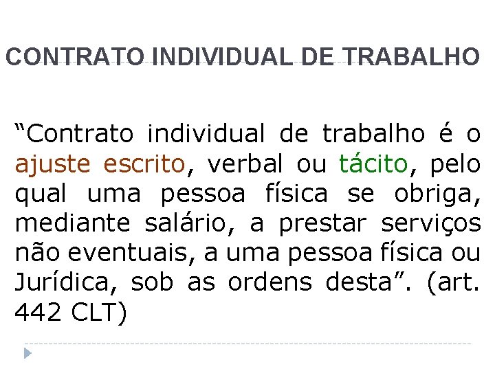 CONTRATO INDIVIDUAL DE TRABALHO “Contrato individual de trabalho é o ajuste escrito, verbal ou