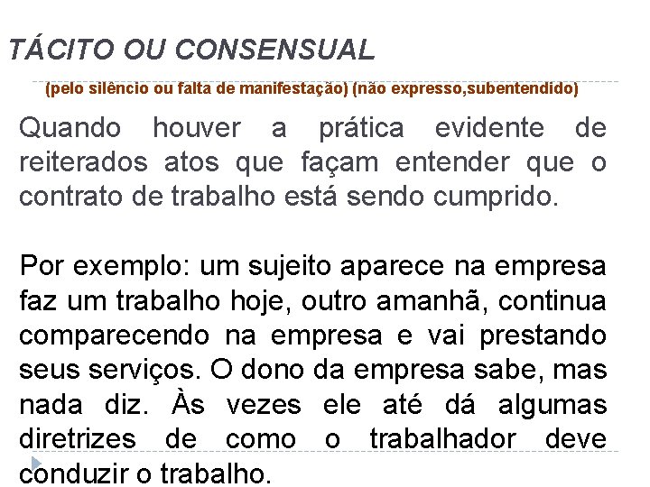 TÁCITO OU CONSENSUAL (pelo silêncio ou falta de manifestação) (não expresso, subentendido) Quando houver