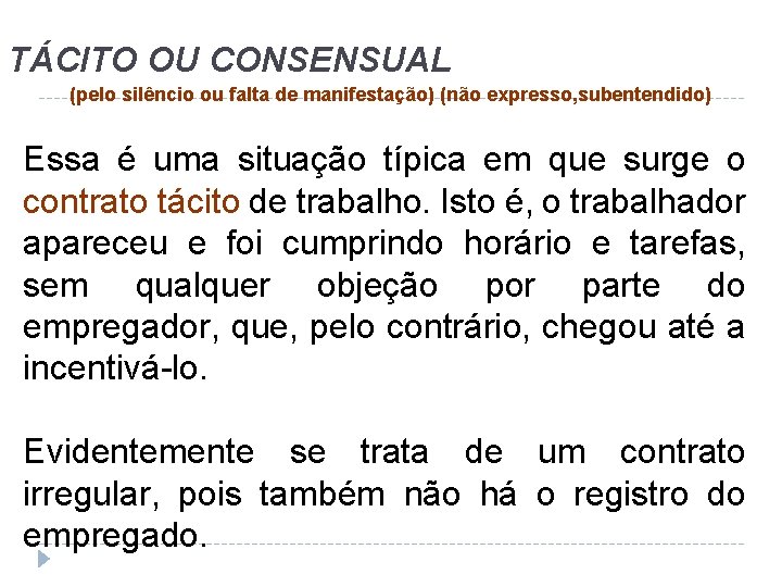 TÁCITO OU CONSENSUAL (pelo silêncio ou falta de manifestação) (não expresso, subentendido) Essa é