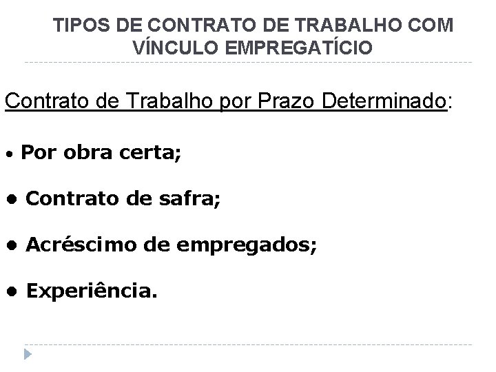 TIPOS DE CONTRATO DE TRABALHO COM VÍNCULO EMPREGATÍCIO Contrato de Trabalho por Prazo Determinado: