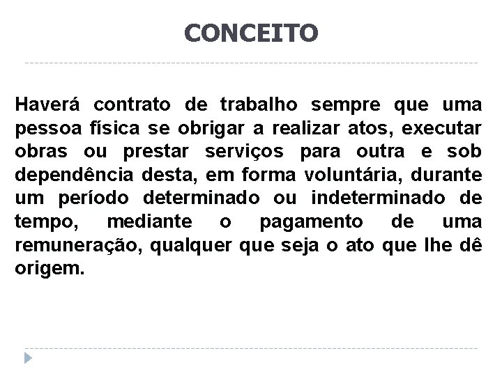 CONCEITO Haverá contrato de trabalho sempre que uma pessoa física se obrigar a realizar