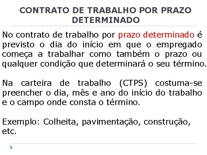 CONTRATO DE TRABALHO POR PRAZO DETERMINADO No contrato de trabalho por prazo determinado é