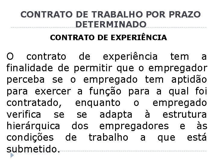 CONTRATO DE TRABALHO POR PRAZO DETERMINADO CONTRATO DE EXPERIÊNCIA O contrato de experiência tem