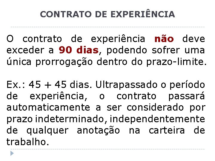 CONTRATO DE EXPERIÊNCIA O contrato de experiência não deve exceder a 90 dias, podendo
