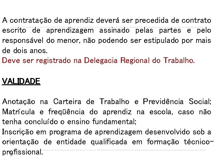 A contratação de aprendiz deverá ser precedida de contrato escrito de aprendizagem assinado pelas