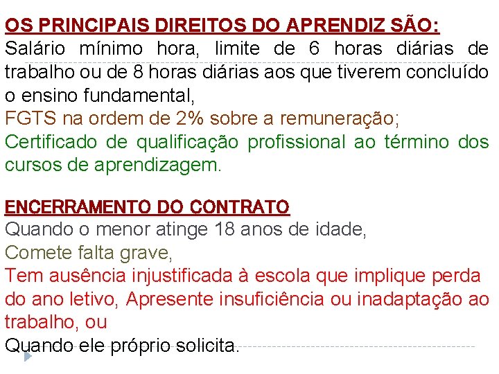 OS PRINCIPAIS DIREITOS DO APRENDIZ SÃO: Salário mínimo hora, limite de 6 horas diárias