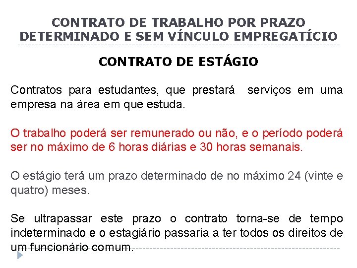 CONTRATO DE TRABALHO POR PRAZO DETERMINADO E SEM VÍNCULO EMPREGATÍCIO CONTRATO DE ESTÁGIO Contratos