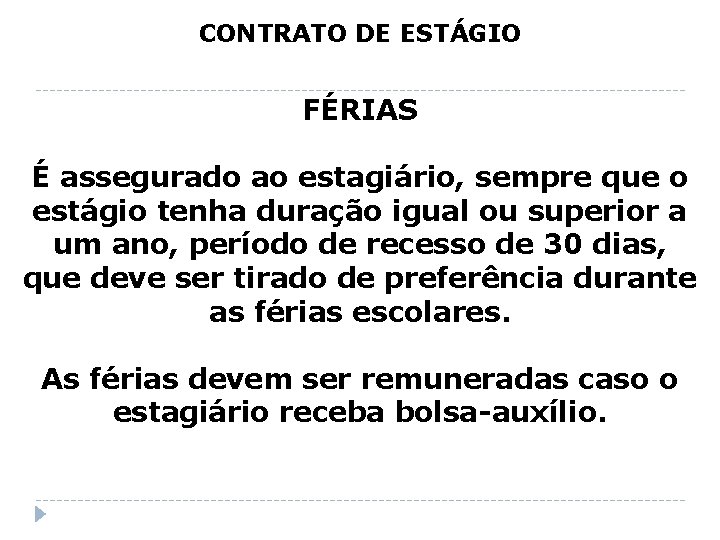 CONTRATO DE ESTÁGIO FÉRIAS É assegurado ao estagiário, sempre que o estágio tenha duração