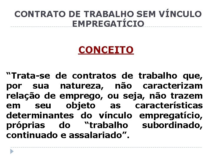 CONTRATO DE TRABALHO SEM VÍNCULO EMPREGATÍCIO CONCEITO “Trata-se de contratos de trabalho que, por