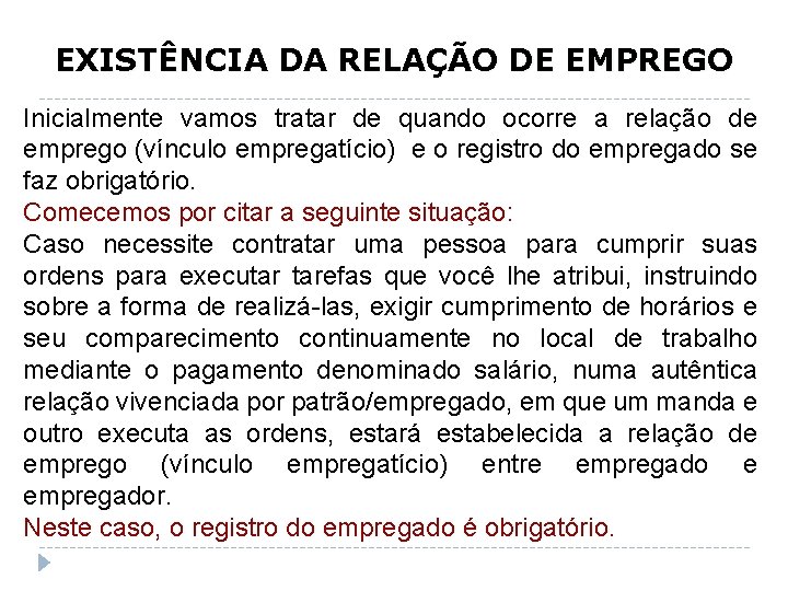 EXISTÊNCIA DA RELAÇÃO DE EMPREGO Inicialmente vamos tratar de quando ocorre a relação de