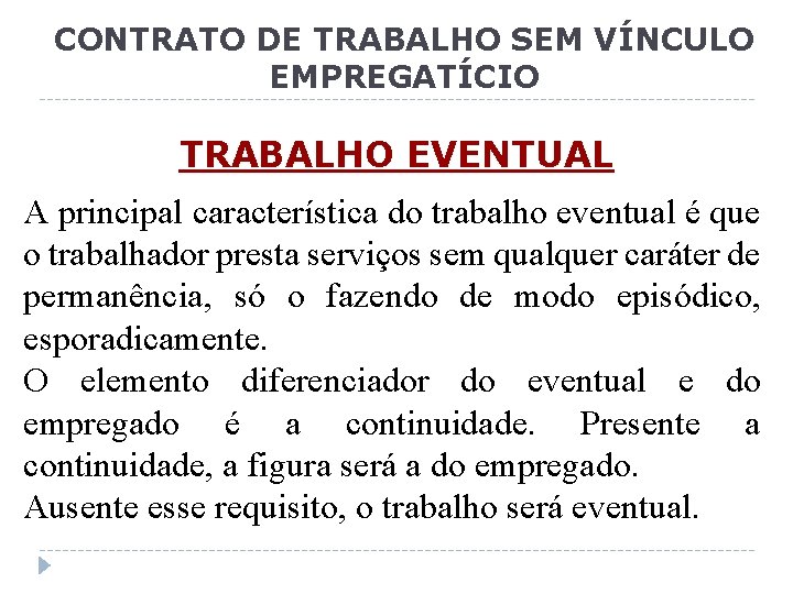 CONTRATO DE TRABALHO SEM VÍNCULO EMPREGATÍCIO TRABALHO EVENTUAL A principal característica do trabalho eventual