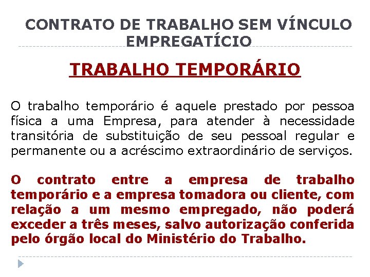 CONTRATO DE TRABALHO SEM VÍNCULO EMPREGATÍCIO TRABALHO TEMPORÁRIO O trabalho temporário é aquele prestado