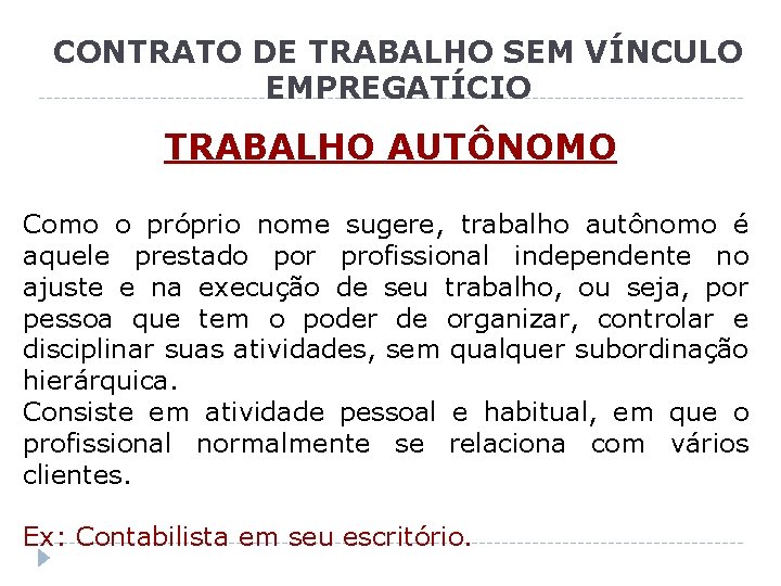 CONTRATO DE TRABALHO SEM VÍNCULO EMPREGATÍCIO TRABALHO AUTÔNOMO Como o próprio nome sugere, trabalho