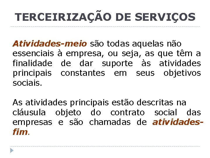 TERCEIRIZAÇÃO DE SERVIÇOS Atividades-meio são todas aquelas não essenciais à empresa, ou seja, as