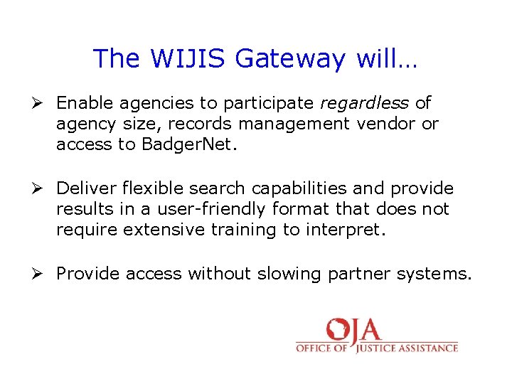 The WIJIS Gateway will… Ø Enable agencies to participate regardless of agency size, records