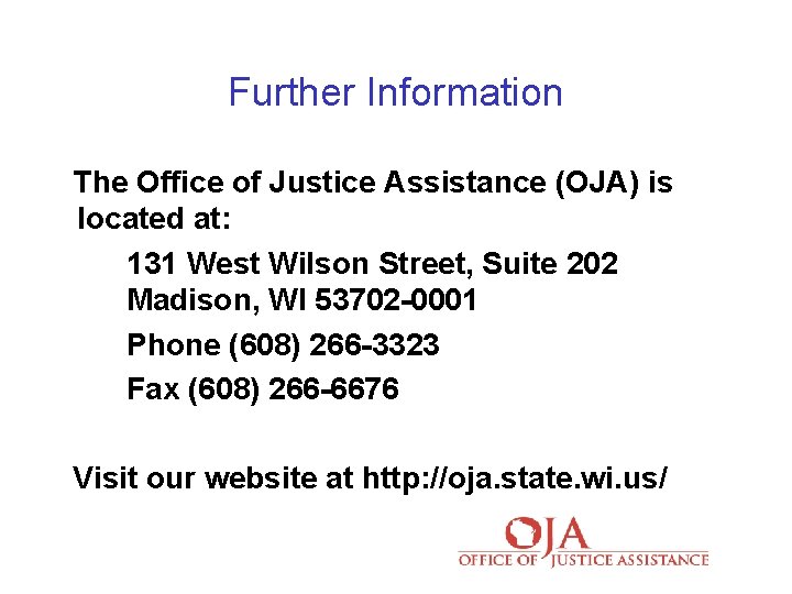 Further Information The Office of Justice Assistance (OJA) is located at: 131 West Wilson