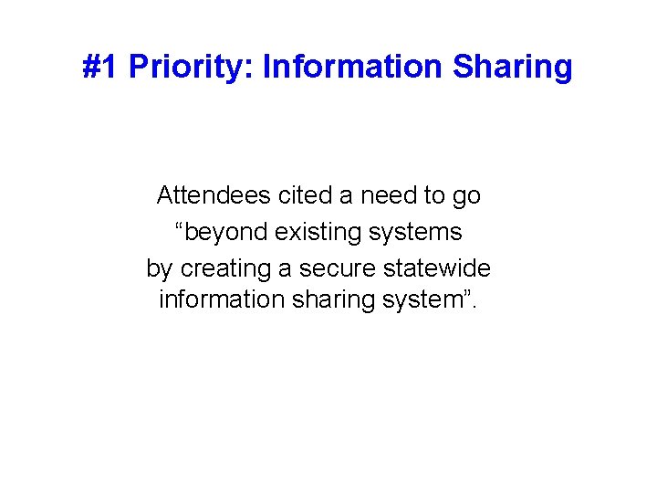 #1 Priority: Information Sharing Attendees cited a need to go “beyond existing systems by