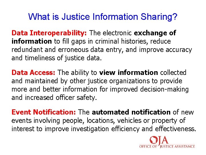 What is Justice Information Sharing? Data Interoperability: The electronic exchange of information to fill