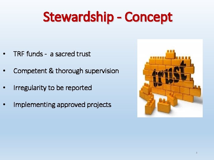Stewardship - Concept • TRF funds - a sacred trust • Competent & thorough