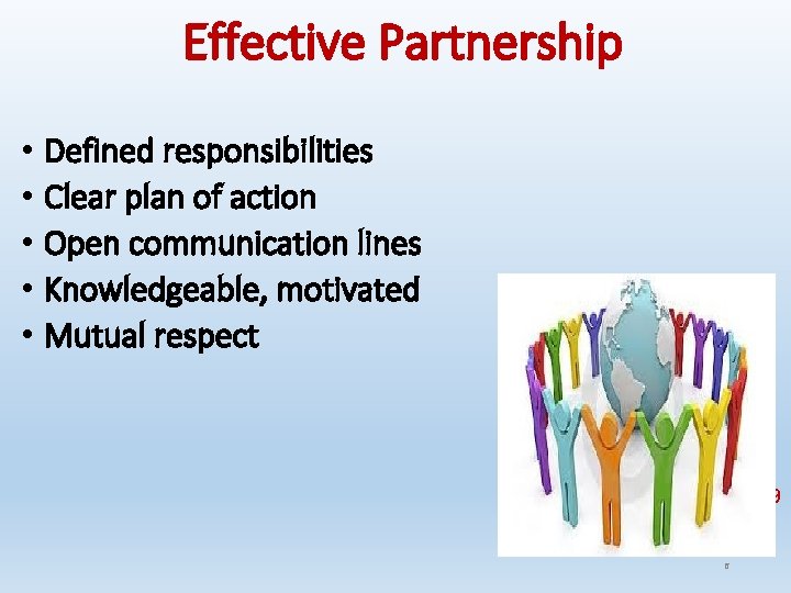 Effective Partnership • Defined responsibilities • Clear plan of action • Open communication lines