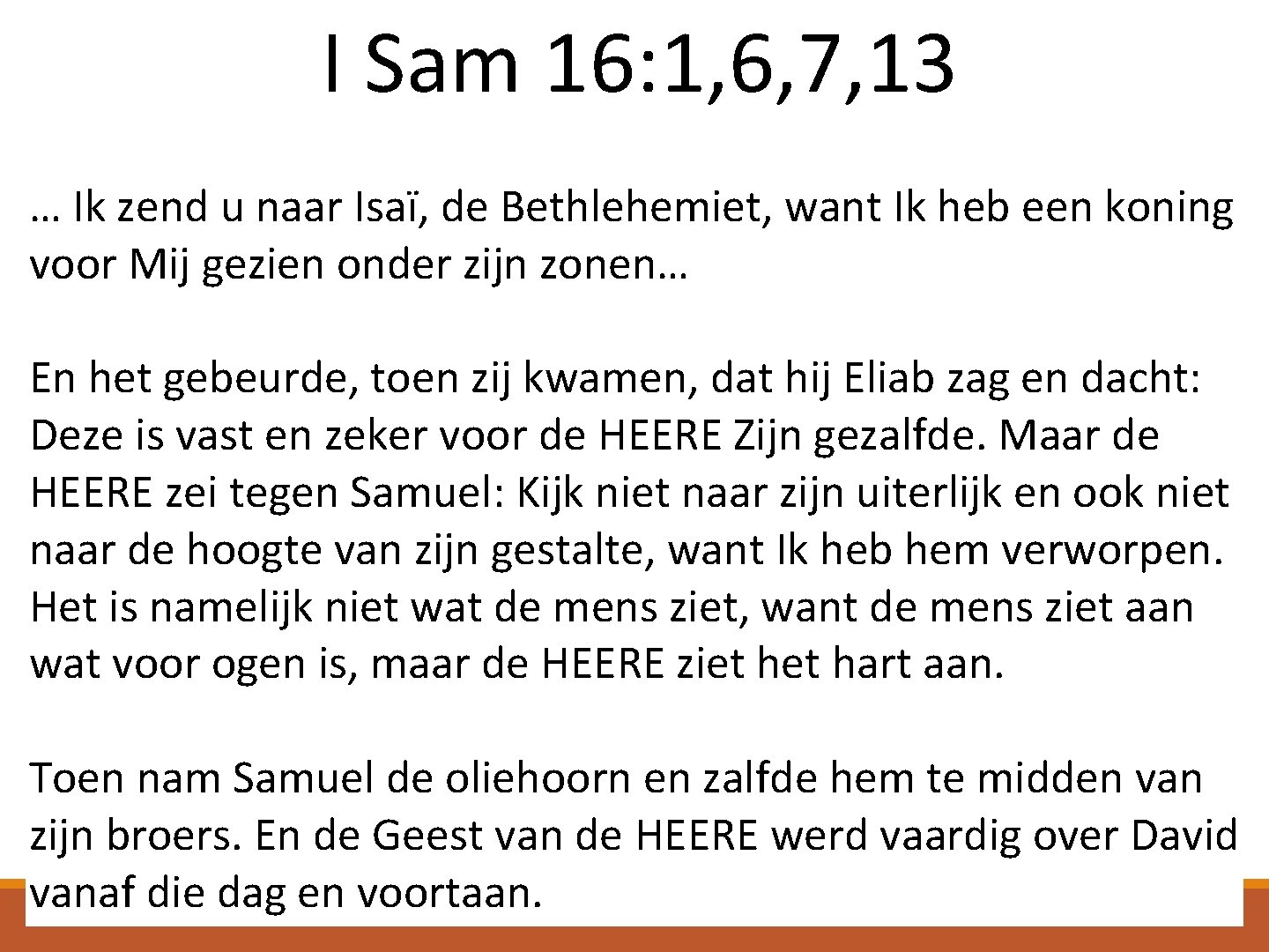 I Sam 16: 1, 6, 7, 13 … Ik zend u naar Isaï, de