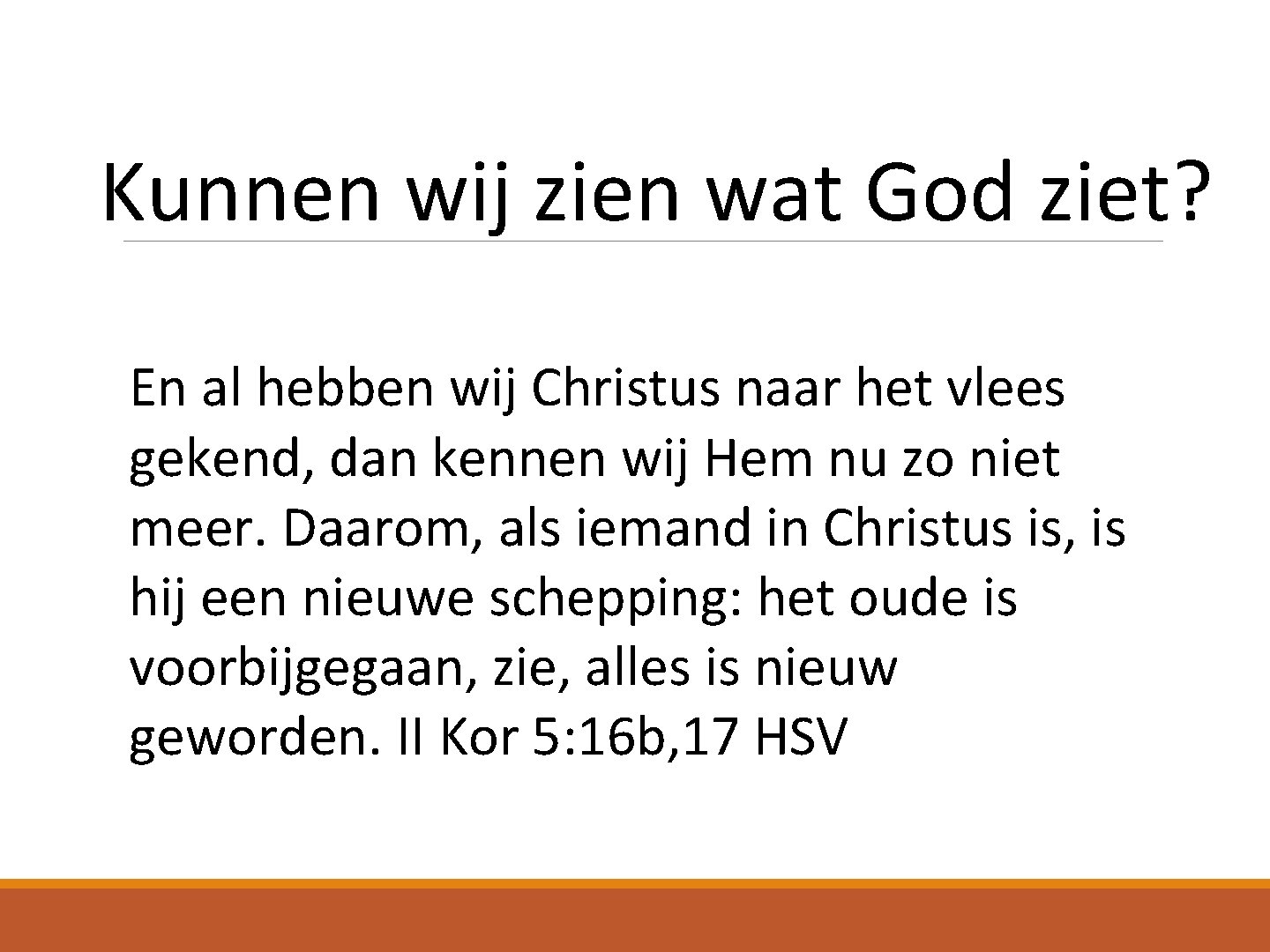 Kunnen wij zien wat God ziet? En al hebben wij Christus naar het vlees