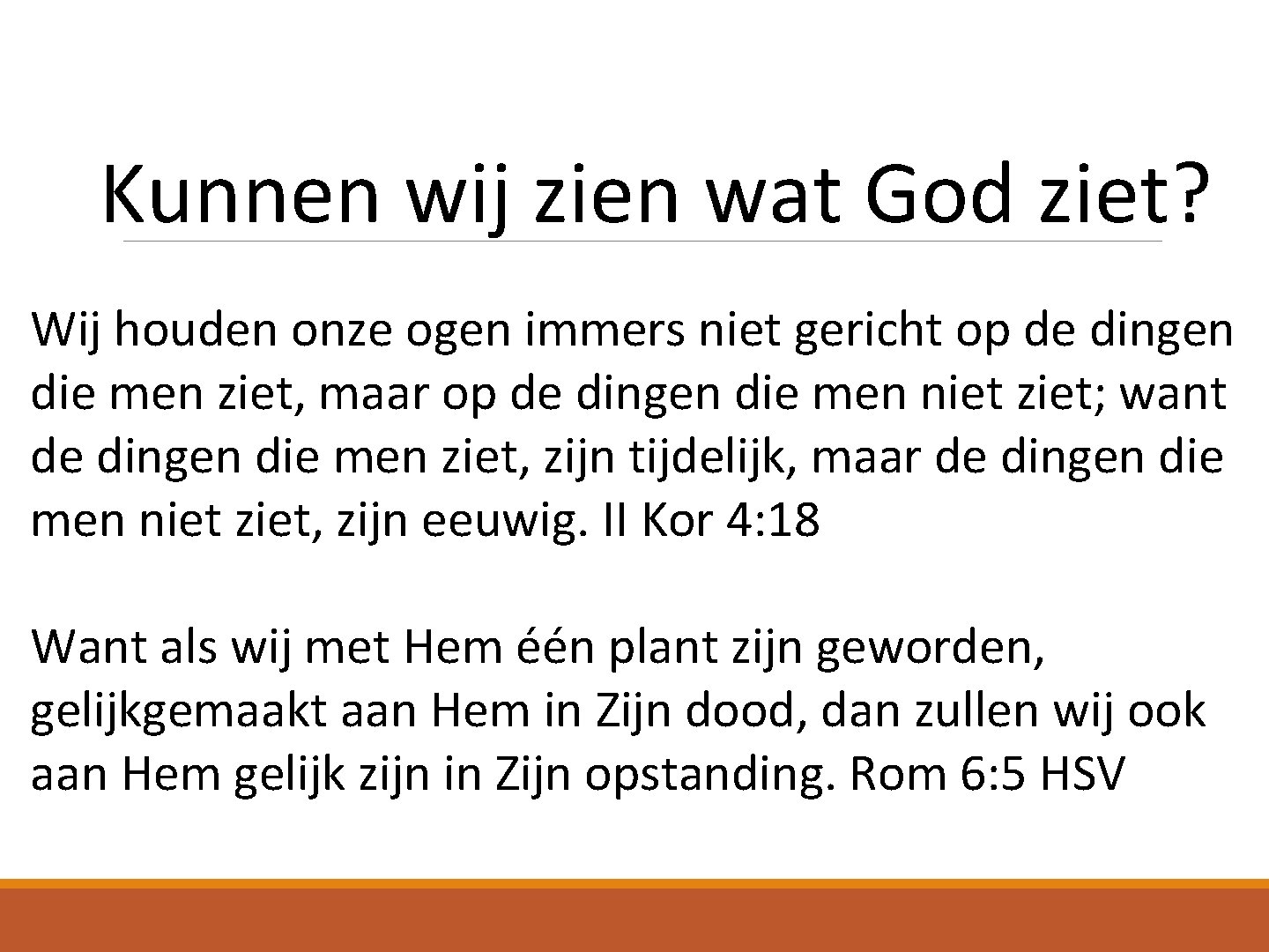 Kunnen wij zien wat God ziet? Wij houden onze ogen immers niet gericht op