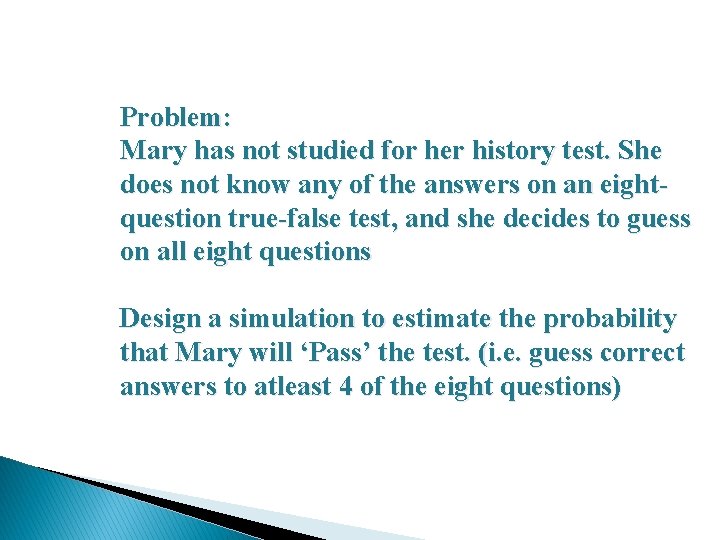 Problem: Mary has not studied for her history test. She does not know any