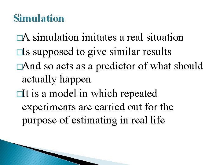 Simulation �A simulation imitates a real situation �Is supposed to give similar results �And