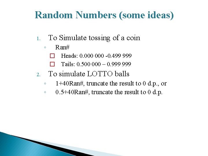 Random Numbers (some ideas) To Simulate tossing of a coin 1. ◦ Ran# �