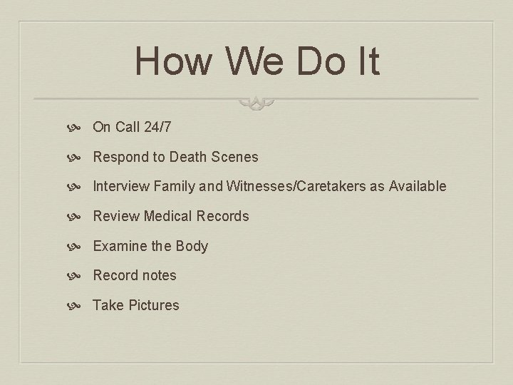 How We Do It On Call 24/7 Respond to Death Scenes Interview Family and