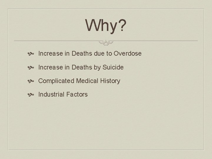 Why? Increase in Deaths due to Overdose Increase in Deaths by Suicide Complicated Medical