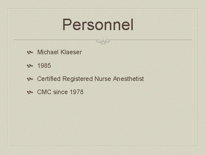 Personnel Michael Klaeser 1985 Certified Registered Nurse Anesthetist CMC since 1978 