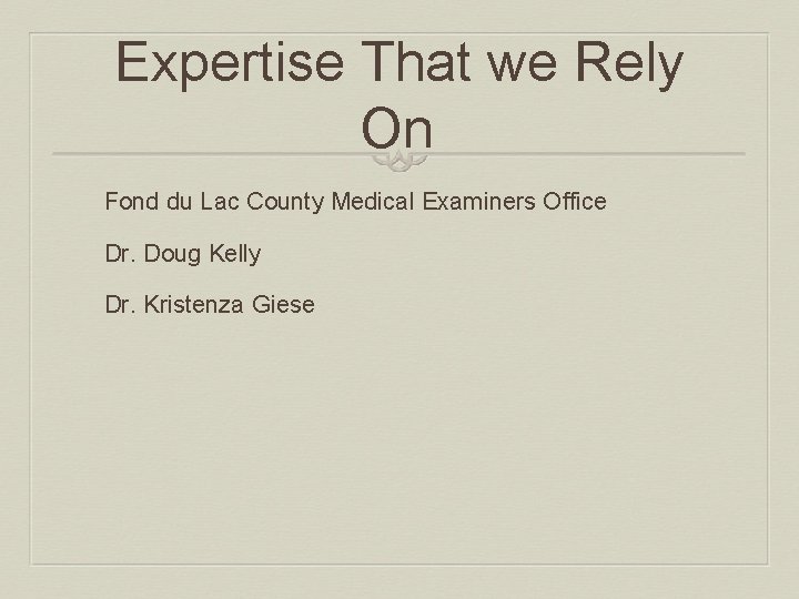 Expertise That we Rely On Fond du Lac County Medical Examiners Office Dr. Doug