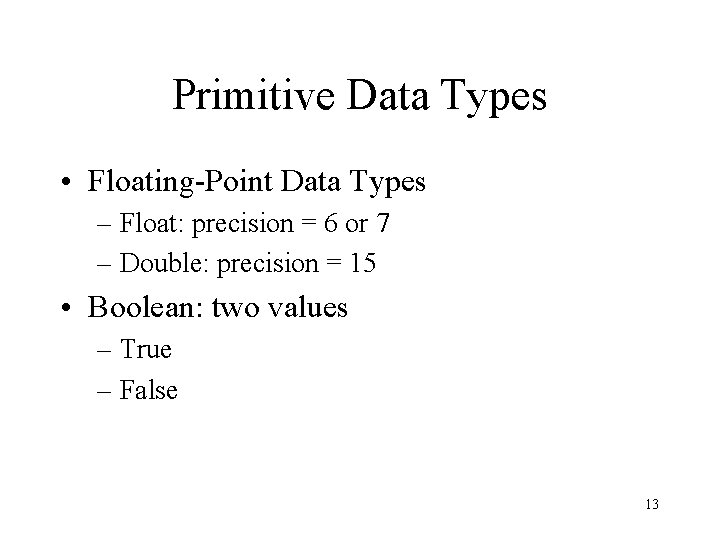 Primitive Data Types • Floating-Point Data Types – Float: precision = 6 or 7