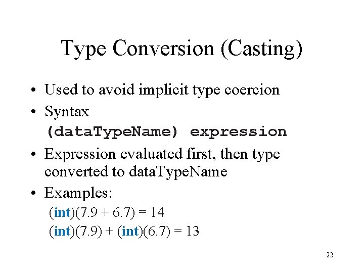 Type Conversion (Casting) • Used to avoid implicit type coercion • Syntax (data. Type.
