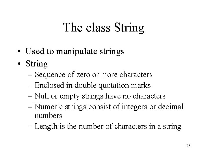 The class String • Used to manipulate strings • String – Sequence of zero