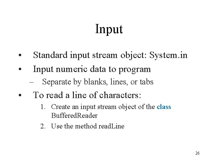 Input • • Standard input stream object: System. in Input numeric data to program