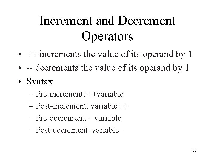 Increment and Decrement Operators • ++ increments the value of its operand by 1
