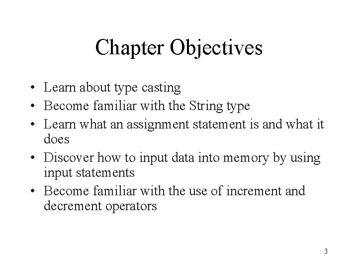 Chapter Objectives • Learn about type casting • Become familiar with the String type