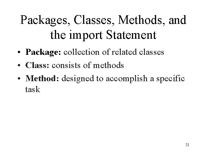 Packages, Classes, Methods, and the import Statement • Package: collection of related classes •