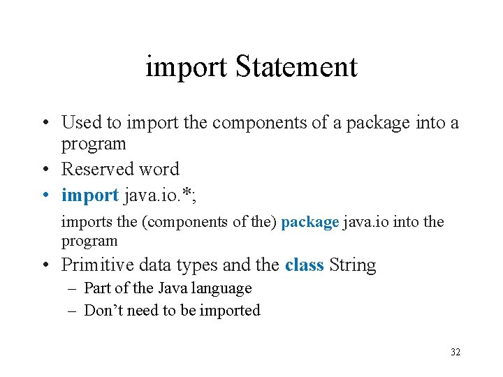 import Statement • Used to import the components of a package into a program